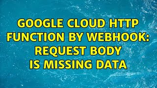 Google Cloud HTTP function by webhook: Request body is missing data