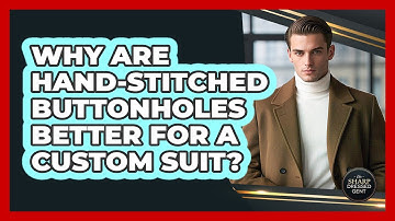 Why Are Hand-stitched Buttonholes Better For A Custom Suit? - The Sharp Dressed Gent