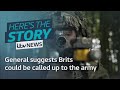 General suggests Brits could be called up to the army | ITV News