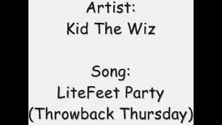 Kid The Wiz  - LiteFeet Party  (Throwback Thursday)