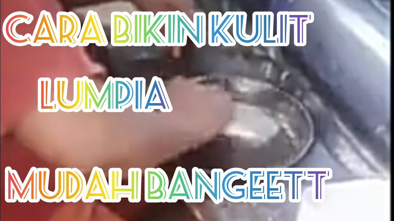TUTORIAL CARA BIKIN KULIT LUMPIA SECARA MANUAL 