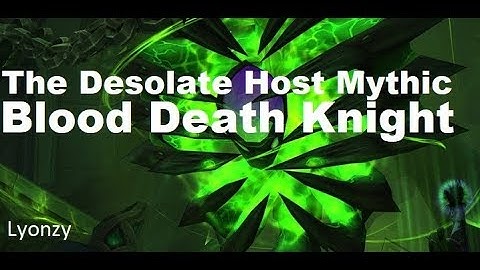 The Desolate Host (Mythic TOS) Blood Death Knight POV