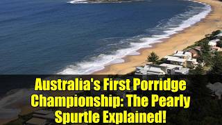 Australia's First Porridge Championship: The Pearly Spurtle Explained!