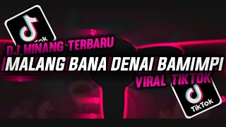 DJ MINANG TERBARU || MALANG BANA DENAI BAMIMPI || TERBARU VIRAL DI TT 🔥