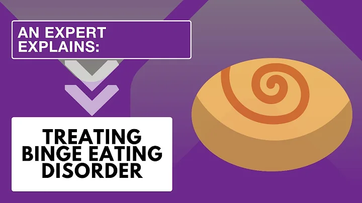 An Expert Explains: Treating Binge Eating Disorder