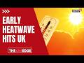 102-Year Record Broken! Why This Historic "Heat Dome" Is Smashing UK Weather Records N18G