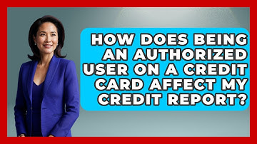 How Does Being An Authorized User On A Credit Card Affect My Credit Report? - Consumer Laws For You