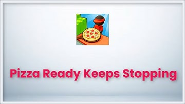 Pizza Ready GAME Keeps Stopping Error Android & Ios