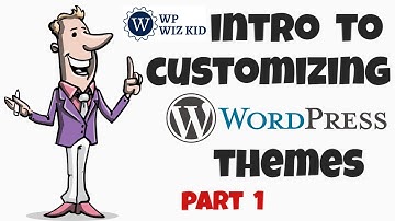 Customizing Your WordPress Theme | Part 1 | Introduction