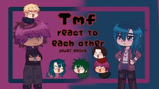 🍇🫐|| Tmf react to each other || Ft; Ships || Drenriam || Jia|| 🥬🍑