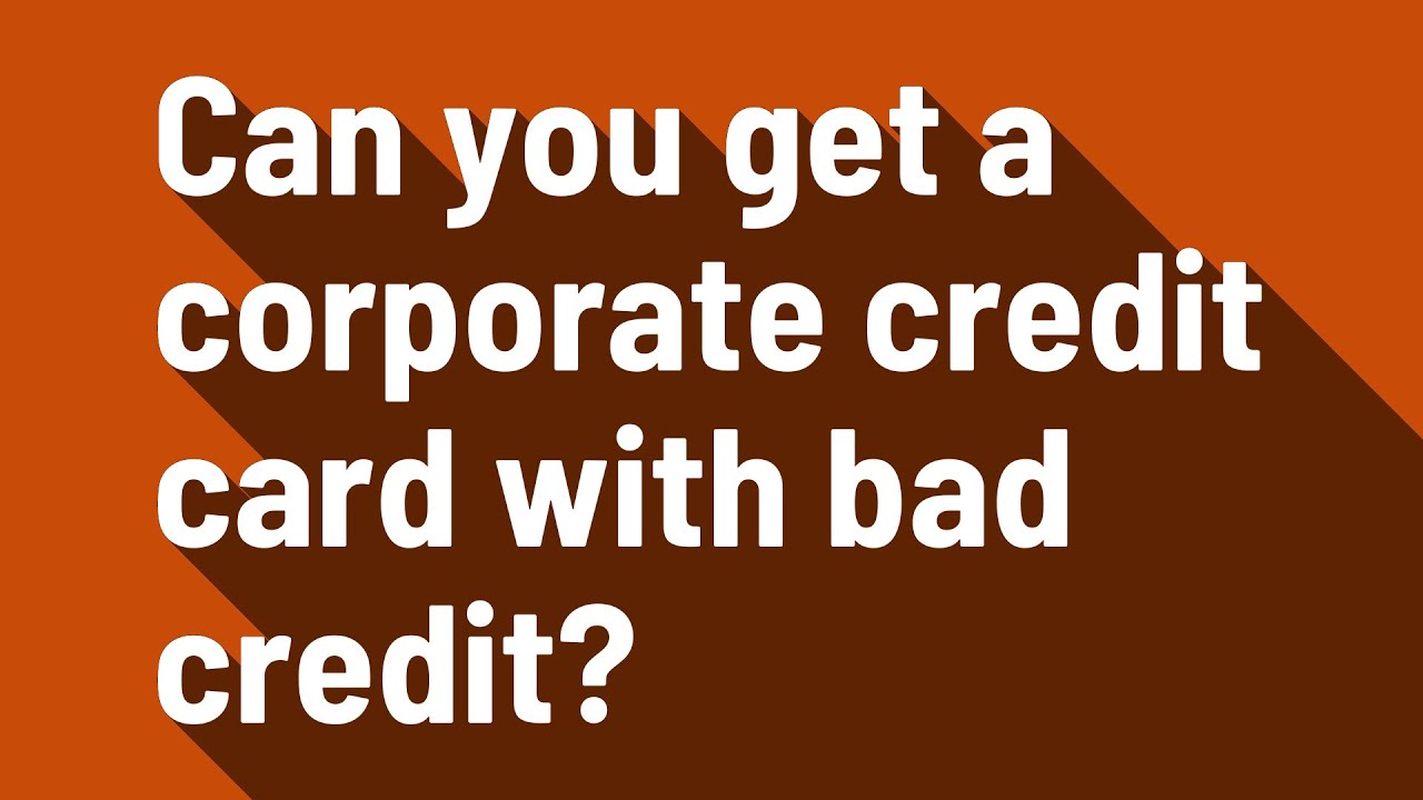 Can you get a corporate credit card with bad credit? YouTube