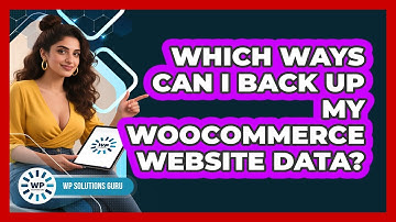 Which Ways Can I Back Up My WooCommerce Website Data?