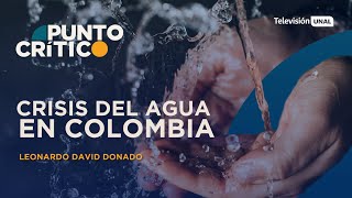 Punto Crítico | Crisis del agua en Colombia |  Leonardo David Donado