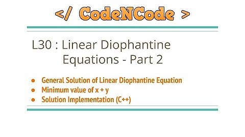 L30 : Linear Diophantine Equation Part 2 | Number Theory | CodeNCode