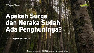 Apakah Surga dan Neraka Sudah Ada Penghuninya - Ustadz Syahrul Fatwa, Lc