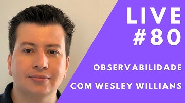 Observabilidade com Wesley Willians // Live #80