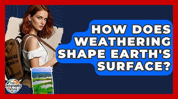 How Does Weathering Shape Earth