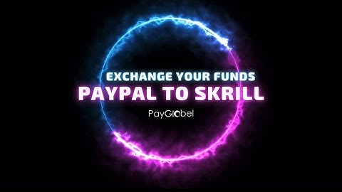 PayPal To Skrill - Exchange Your Funds Instantly