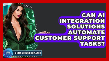 Can AI Integration Solutions Automate Customer Support Tasks? | AI SaaS Software Explained News