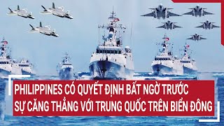 Tin thế giới: Philippines có quyết định bất ngờ trước sự căng thẳng với Trung Quốc trên Biển Đông