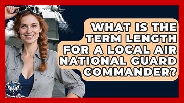 What Is the Term Length for a Local Air National Guard Commander? - Air Guard Commanders