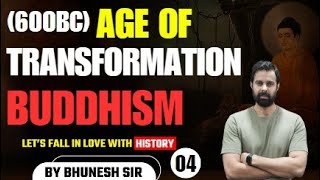Age of transformation 600BC Buddhism  | L 04 | History by Bhunesh Sir | Iconic GK/GS Class