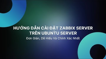 HƯỚNG DẪN CÀI ĐẶT ZABBIX SERVER - NHỮNG LỖI NGƯỜI MỚI HAY GẶP VÀ CÁCH XỬ LÝ (PHẦN 01)