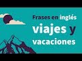 Frases en inglés para viajes y vacaciones - ESL/EFL