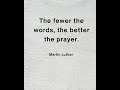 A fewer the words, the better the prayer.