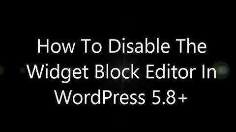 How To Disable The Widget Block Editor In WordPress 5.8[HD]