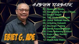 EBIET G. ADE  Full Album I  Sepanjang Masa I Nyanyian Rindu I Seraut Wajah I Aku Ingin Pulang