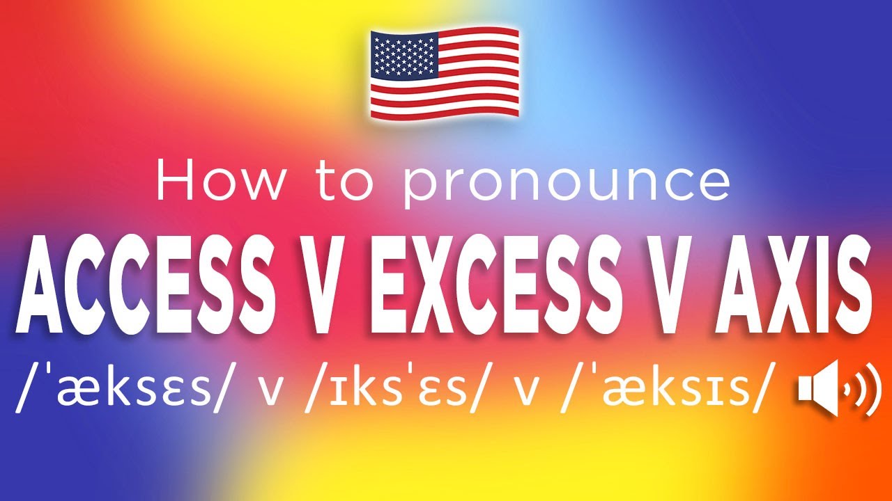 How To Pronounce Access Excess Axis (100 NATIVE!!) YouTube