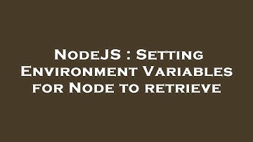 NodeJS : Setting Environment Variables for Node to retrieve