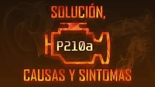 Código P210a — Solución, Causas y Sintoma