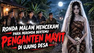 Download Lagu RONDA MALAM MENCEKAM!! PARA PERONDA BERTEMU PENGANTEN MAYIT DI UJUNG DESA - CERITA HOROR MISTIS