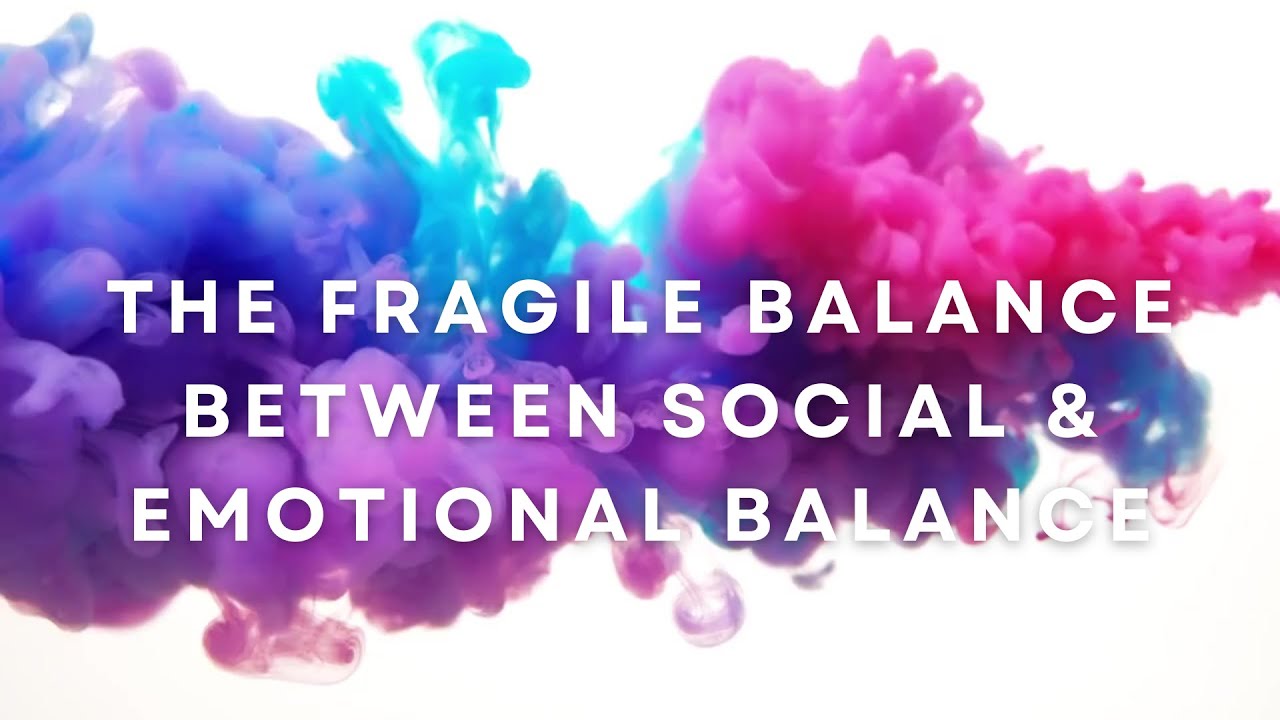 The Fragile Balance Between Social & Emotional Balance