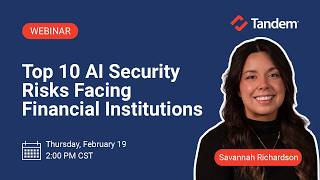 Top 10 AI Security Risks Facing Financial Institutions | Tandem Webinar