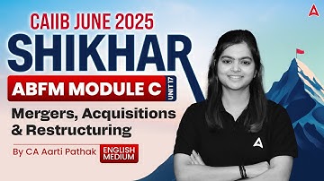 📊 CAIIB June 2025 | ABFM Mod-C | U-17 | Mergers, Acquisitions and Restructuring 💼 | CA Aarti Pathak