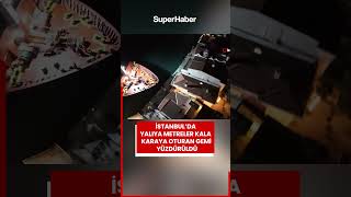 Sarıyerde Yalıya Metreler Kala Karaya Oturan Konteyner Gemisi Yüzdürüldü