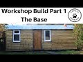 Workshop build Part 1. The Base