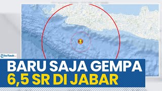 BARU SAJA GEMPA BUMI 6,5 SR GUNCANG LAUT JAWA BARAT, KUAT HINGGA JAKARTA