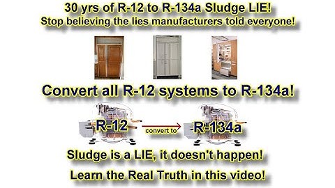 Convert R-12 refrigerators & freezers to R134a , The Facts! Sludge is a myth, stop believing lies!