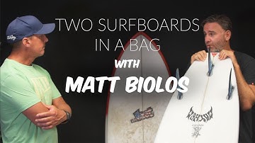 TWO SURFBOARDS IN A BAG with MATT BIOLOS