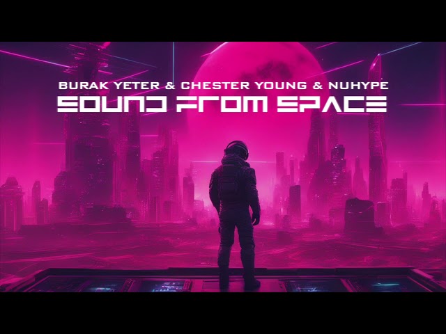 Burak Yeter & Chester Young & NuHype - Sound From Space