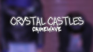 Crystal Castles- Crimewave (lyrics)