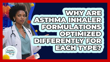 Why Are Asthma Inhaler Formulations Optimized Differently For Each Type? - Everyday Asthma Tips