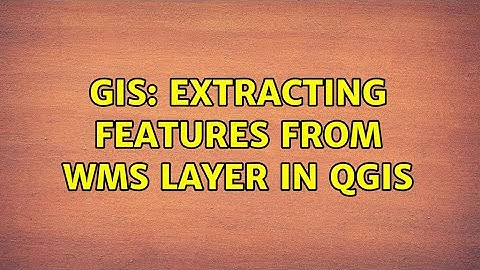 GIS: Extracting features from WMS layer in QGIS (2 Solutions!!)