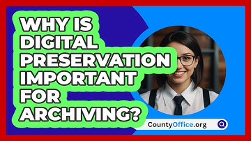 Why Is Digital Preservation Important For Archiving? - CountyOffice.org