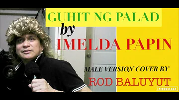 GUHIT NG PALAD BY IMELDA PAPIN /MALE VERSION BY ROD BALUYUT