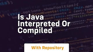 Is java interpreted or compiled